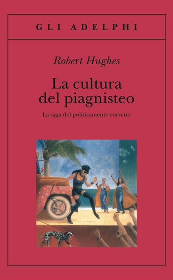 robert-hughes-la-cultura-del-piagnisteo-adelphi-edizioni